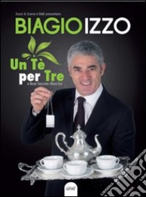 Un tè per tre. Con DVD libro di Izzo Biagio