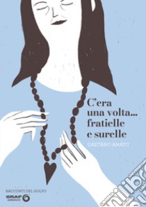 C'era una volta.... fratielle e surelle libro di Amato Gaetano