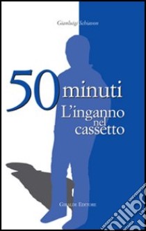 Cinquanta minuti. L'inganno nel cassetto libro di Schiavon Gianluigi