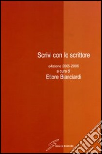 Scrivi con lo scrittore 2005-2006 libro di Bianciardi E. (cur.)