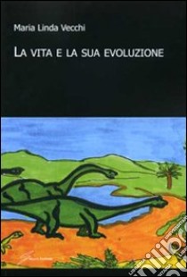 La Vita e la sua evoluzione libro di Vecchi M. Linda