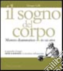 Il sogno del corpo. Mistero drammatico in un atto libro di Celli Giorgio