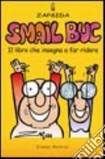 Smail buc. Il libro che insegna a far ridere libro di Zap & Ida