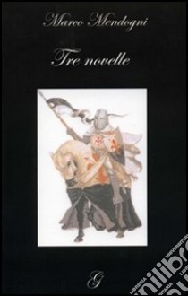 Tre novelle libro di Mendogni Marco