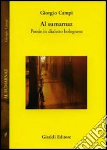 Al Sumarnaz. Poesia in dialetto bolognese libro di Campi Giorgio