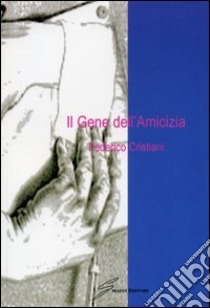 Il gene dell'amicizia libro di Cristiani Federico