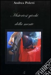 Misteriosi giochi della mente libro di Poletti Andrea