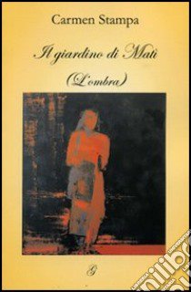 Il giardino di Matì (L'ombra) libro di Stampa Carmen