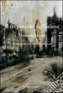 Il Crepuscolo dell'anima libro di Fiorini Manuela