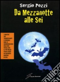 Da mezzanotte alle sei libro di Pozzi Sergio