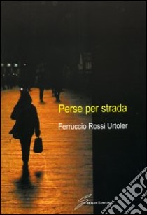 Perse per strada libro di Rossi Urtoler Ferruccio