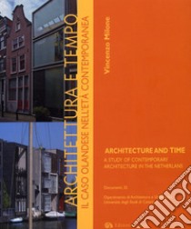 Architettura e tempo. Il caso olandese nell'età contemporanea-Architecture and time. A study of contemporary architecture in the Netherlands. Ediz. bilingue libro di Milone Vincenzo