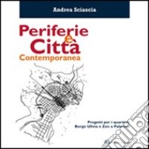 Periferie e città contemporanea. Progetti per i quartieri Borgo Ulivia e Zen a Palermo libro di Sciascia Andrea