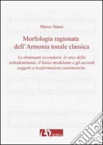 Morfologia ragionata dell'armonia tonale classica. Vol. 1 libro di Stassi Marco