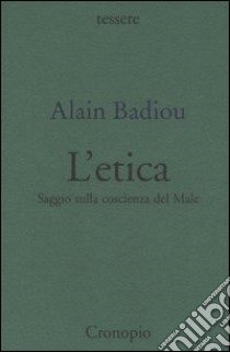 Etica. Saggio sulla coscienza del male libro di Badiou Alain; Pozzana C. (cur.)