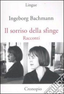 Il sorriso della sfinge libro di Bachmann Ingeborg; Gargano A. (cur.)