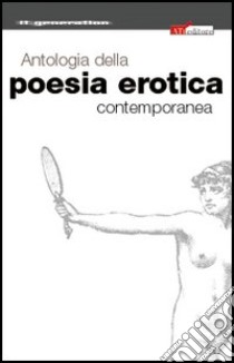 Antologia della poesia erotica contemporanea libro