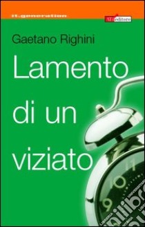 Lamento di un viziato libro di Righini Gaetano