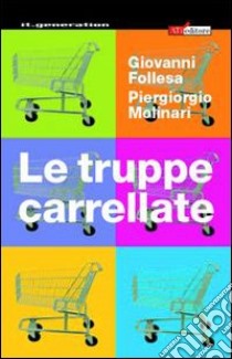 Le truppe carrellate. All'inferno, ma col carrello libro di Follesa Giovanni; Molinari Piergiorgio