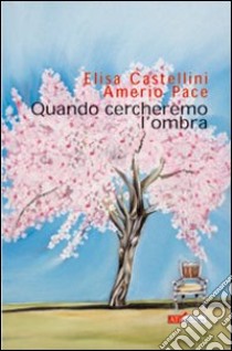 Quando cercheremo l'ombra libro di Castellini Elisa