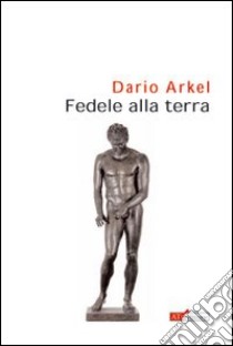 Fedele alla terra libro di Arkel Dario