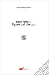 Figure del silenzio libro di Petrassi Elena