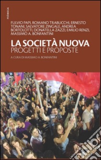 La società nuova. Progetti e proposte libro di Bonfantini M. A. (cur.)