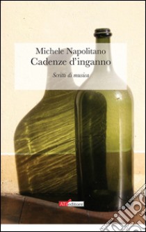 Cadenze d'inganno. Scritti di musica libro di Napolitano Michele