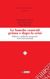 Le banche centrali prima e dopo la crisi libro di Cama Giampiero; Lanzalaco Luca; Rocchi Sara