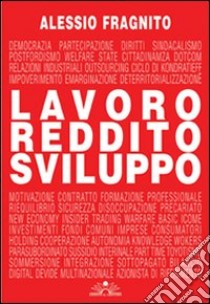 Lavoro. Reddito. Sviluppo libro di Fragnito Alessio