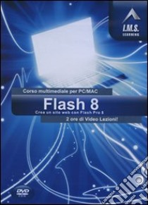 Flash 8. Corso multimediale per PC/Mac. CD-ROM libro