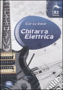 Corso base. Chitarra elettrica libro