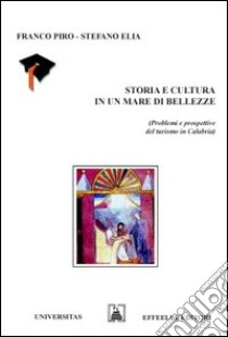 Storia e cultura in un mare di bellezze libro di Piro Franco - Elia Stefano