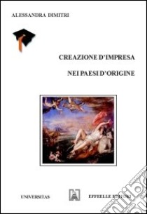 Creazione d'impresa nei paesi di origine libro di Dimitri Alessandra