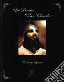 Les penseès d'un chevalier. Ediz. italiana libro di Licitra Vincenzo