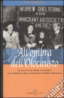 All'ombra dell'olocausto. La lotta tra ebrei e sionisti all'indomani della seconda guerra mondiale libro di Grodzinsky Yosef