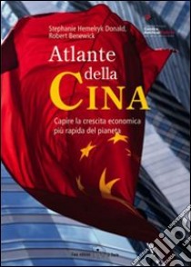 Atlante della Cina. Capire la crescita economica più rapida del pianeta. Ediz. illustrata libro di Hemelryk Donald Stephanie; Benewick Robert