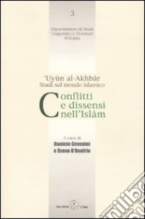 Conflitti e dissensi nell'Islam. 'Uyun al-Akhbar. Studi sul mondo islamico libro di Cevenini D. (cur.); D'Onofrio S. (cur.)