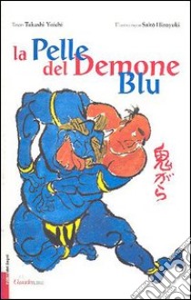 La pelle del demone blu. Ediz. illustrata libro di Yoichi Takashi; Mariotti M. (cur.)