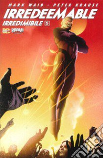 Irredeemable-Irredimibile. Ediz. italiana. Vol. 5 libro di Waid Mark