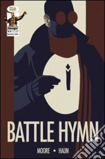 Battle hymn. Addio alla prima golden age. Vol. 5 libro di Moore Clay B.; Haun Jeremy