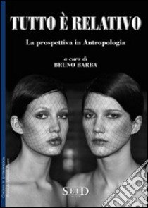 Tutto è relativo. La prospettiva in antropologia libro di Barba Bruno; Piasere L. (cur.)