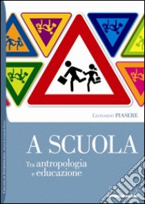 A Scuola. Tra antropologia e educazione libro di Piasere Leonardo