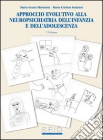 Approccio evolutivo alla neuropsichiatria dell'infanzia e dell'adolscenza libro di Martinetti M. Grazia; Stefanini M. Cristina