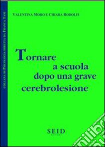 Tornare a scuola dopo una grave cerebrolesione libro di Moro Valentina; Rodolfi Chiara