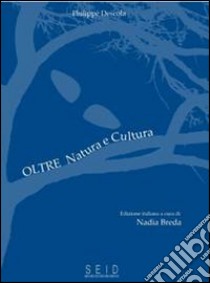 Oltre natura e cultura libro di Descola Philippe; Breda N. (cur.)