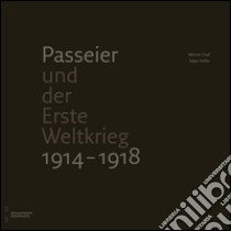 Passeier und der Erste Weltkrieg 1914-1918 libro di Graf Werner; Haller Sepp