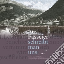 Aus Passeier schreibt man uns: kurioses und alltägliches aus zeitungen der monarchiezeit 1848?-1918 libro di Schwarz Manfred