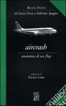 Aircrash. Anatomia di un flop libro di Visca Lucia - Spagna Fabrizio