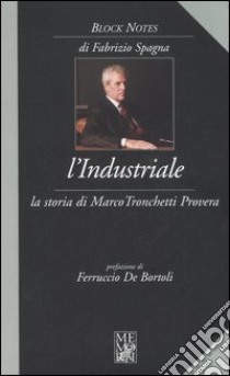 L'industriale. La storia di Marco Tronchetti Provera libro di Spagna Fabrizio